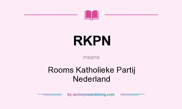 What does RKPN mean? It stands for Rooms Katholieke Partij Nederland