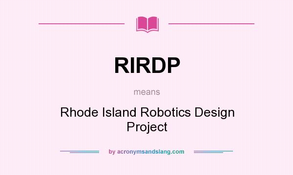 What does RIRDP mean? It stands for Rhode Island Robotics Design Project