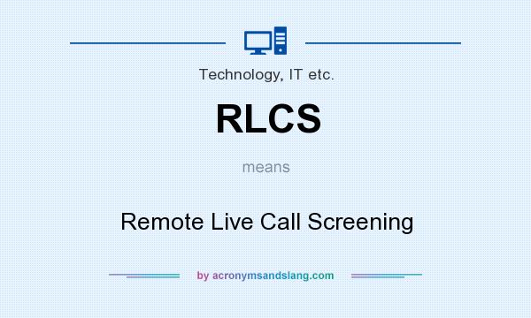 What does RLCS mean? It stands for Remote Live Call Screening