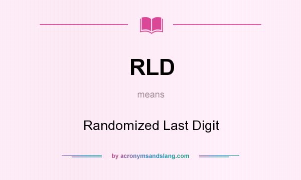 What does RLD mean? It stands for Randomized Last Digit
