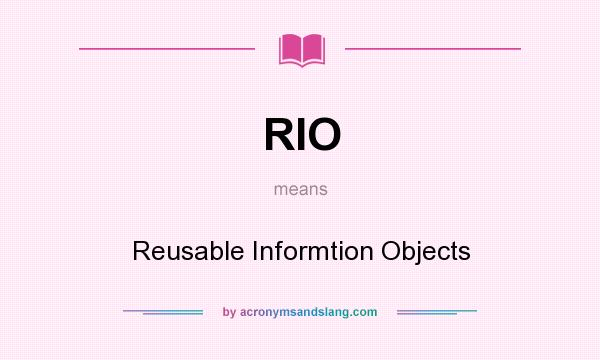 What does RIO mean? It stands for Reusable Informtion Objects