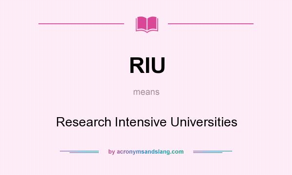 What does RIU mean? It stands for Research Intensive Universities