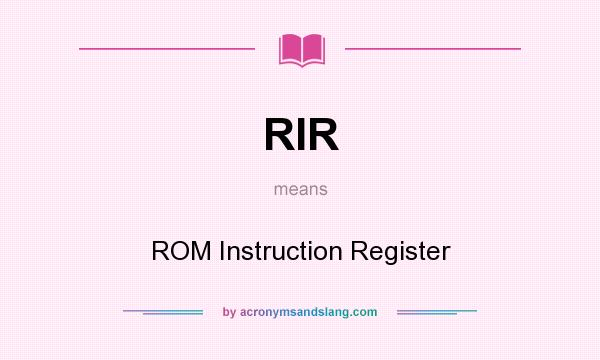 What does RIR mean? It stands for ROM Instruction Register