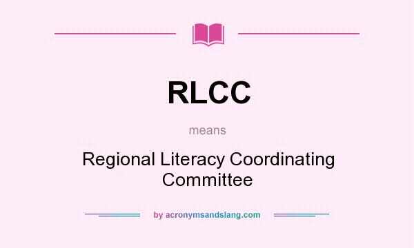 What does RLCC mean? It stands for Regional Literacy Coordinating Committee