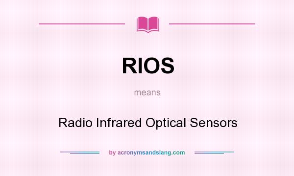 What does RIOS mean? It stands for Radio Infrared Optical Sensors