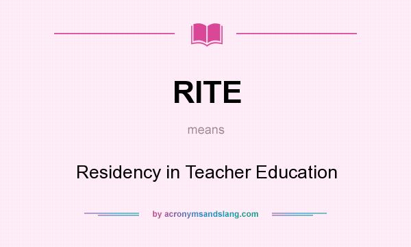What does RITE mean? It stands for Residency in Teacher Education