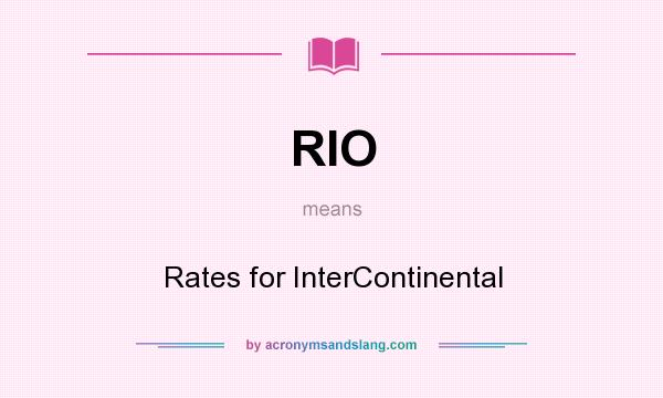 What does RIO mean? It stands for Rates for InterContinental