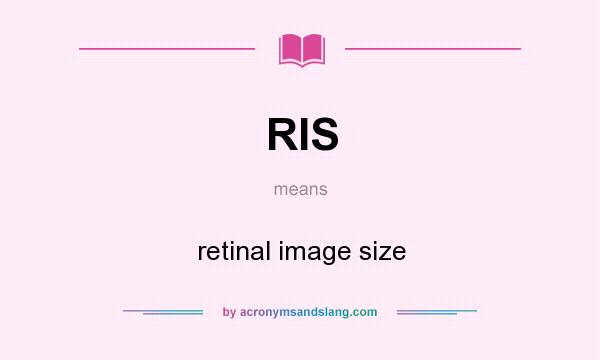 What does RIS mean? It stands for retinal image size