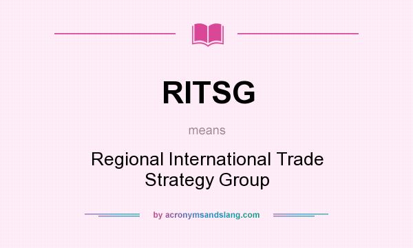 What does RITSG mean? It stands for Regional International Trade Strategy Group