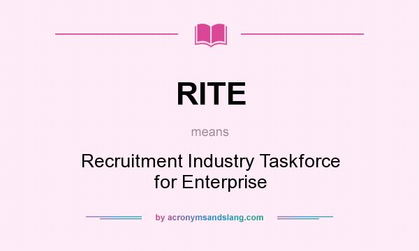 What does RITE mean? It stands for Recruitment Industry Taskforce for Enterprise