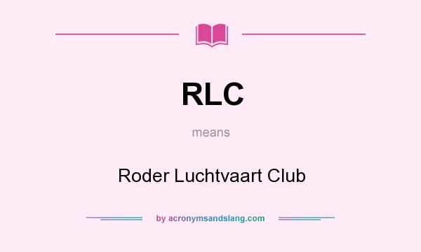 What does RLC mean? It stands for Roder Luchtvaart Club