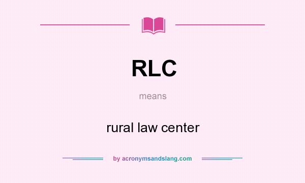 What does RLC mean? It stands for rural law center