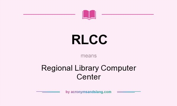 What does RLCC mean? It stands for Regional Library Computer Center