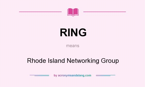 What does RING mean? It stands for Rhode Island Networking Group