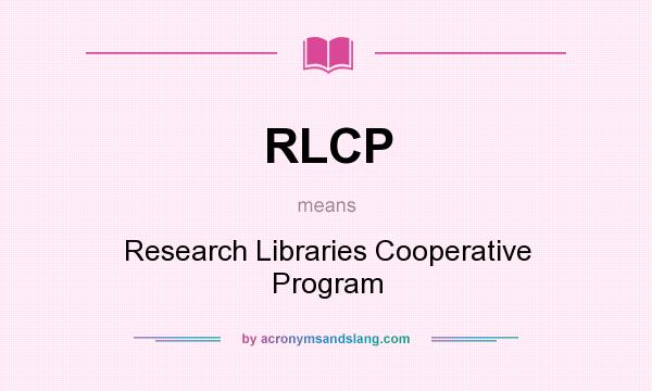 What does RLCP mean? It stands for Research Libraries Cooperative Program
