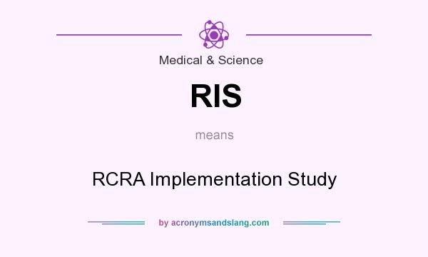 What does RIS mean? It stands for RCRA Implementation Study