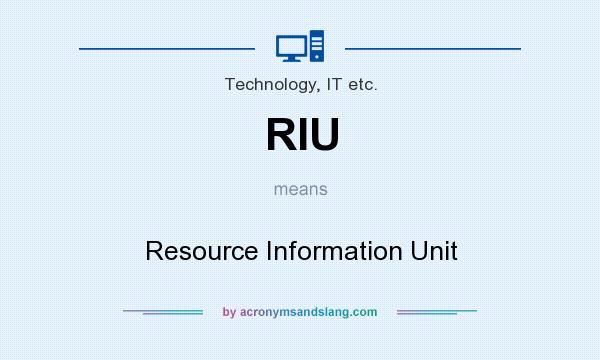 What does RIU mean? It stands for Resource Information Unit
