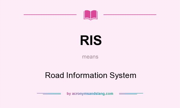 What does RIS mean? It stands for Road Information System