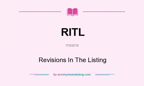 What does RITL mean? It stands for Revisions In The Listing