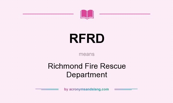 What does RFRD mean? It stands for Richmond Fire Rescue Department