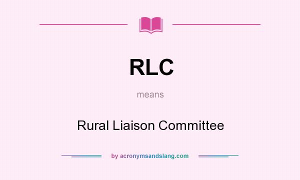 What does RLC mean? It stands for Rural Liaison Committee