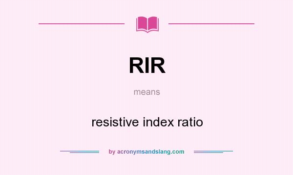 What does RIR mean? It stands for resistive index ratio