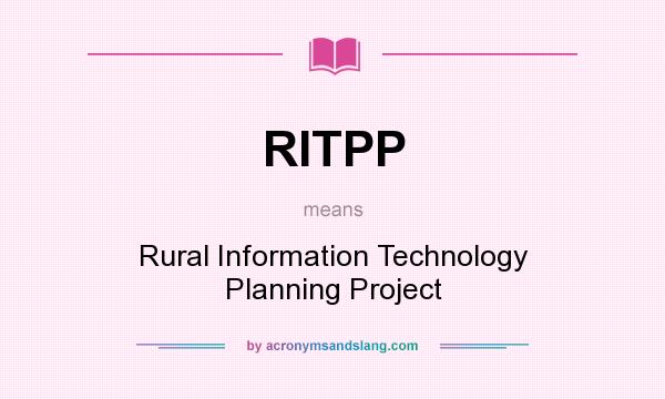 What does RITPP mean? It stands for Rural Information Technology Planning Project