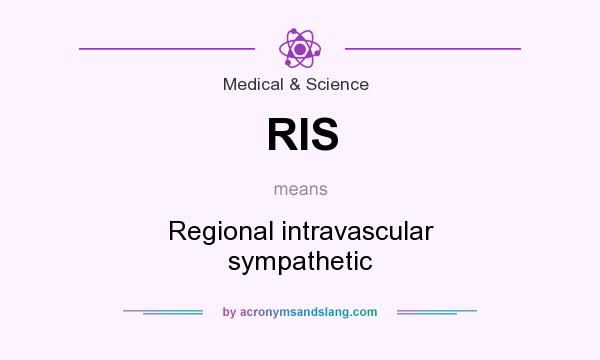 What does RIS mean? It stands for Regional intravascular sympathetic