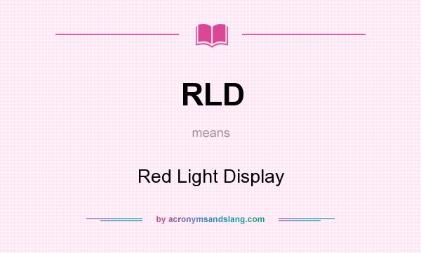 What does RLD mean? It stands for Red Light Display