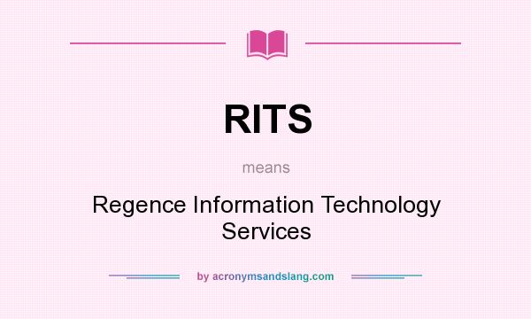 What does RITS mean? It stands for Regence Information Technology Services