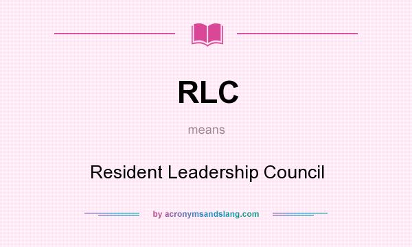 What does RLC mean? It stands for Resident Leadership Council