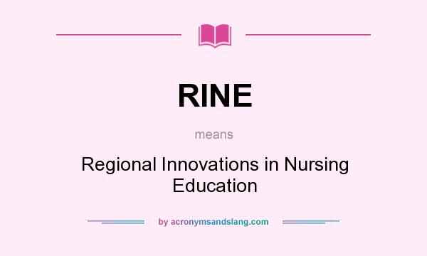 What does RINE mean? It stands for Regional Innovations in Nursing Education