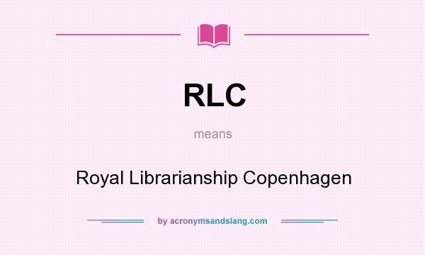 What does RLC mean? It stands for Royal Librarianship Copenhagen
