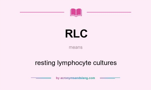 What does RLC mean? It stands for resting lymphocyte cultures