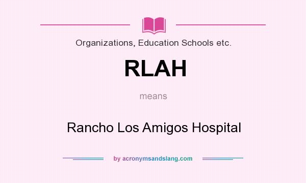 What does RLAH mean? It stands for Rancho Los Amigos Hospital