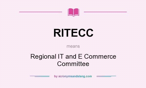 What does RITECC mean? It stands for Regional IT and E Commerce Committee