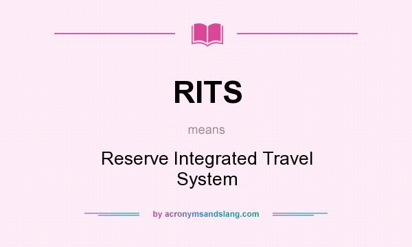 What does RITS mean? It stands for Reserve Integrated Travel System