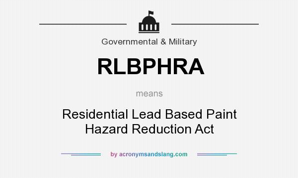 What does RLBPHRA mean? It stands for Residential Lead Based Paint Hazard Reduction Act