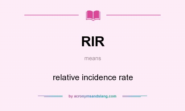 What does RIR mean? It stands for relative incidence rate