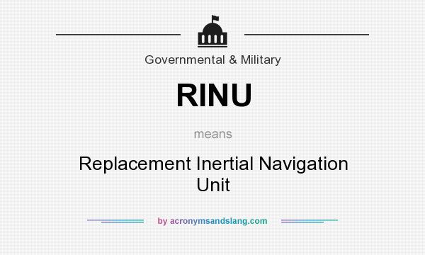 What does RINU mean? It stands for Replacement Inertial Navigation Unit
