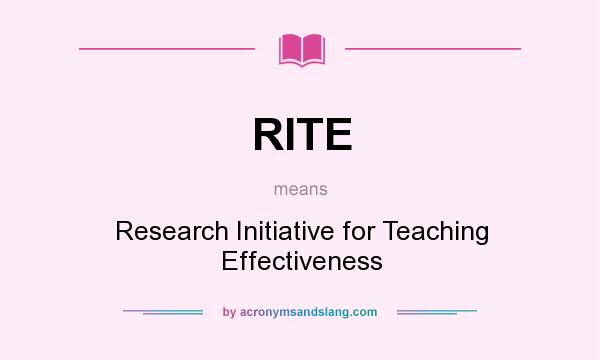 What does RITE mean? It stands for Research Initiative for Teaching Effectiveness