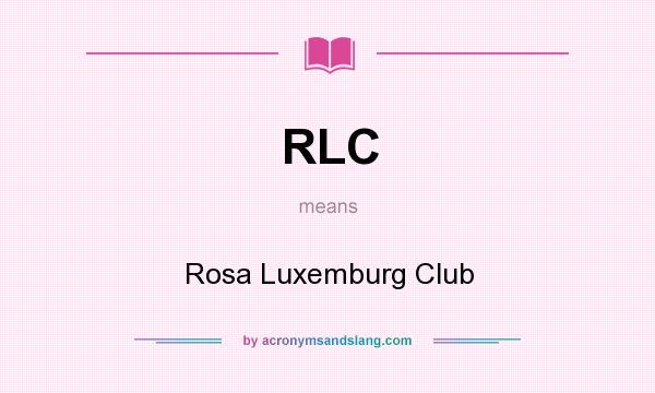 What does RLC mean? It stands for Rosa Luxemburg Club
