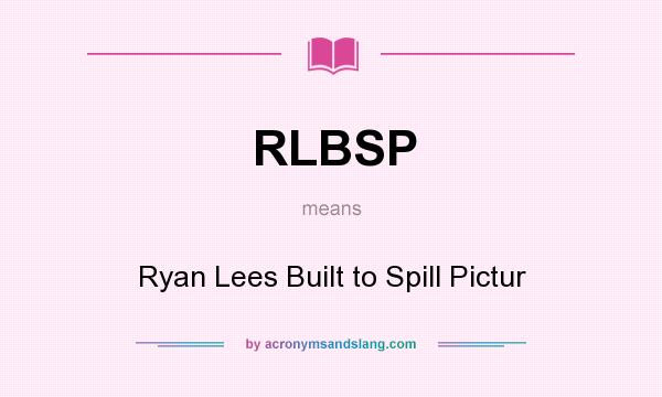 What does RLBSP mean? It stands for Ryan Lees Built to Spill Pictur