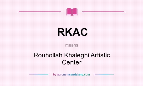 What does RKAC mean? It stands for Rouhollah Khaleghi Artistic Center