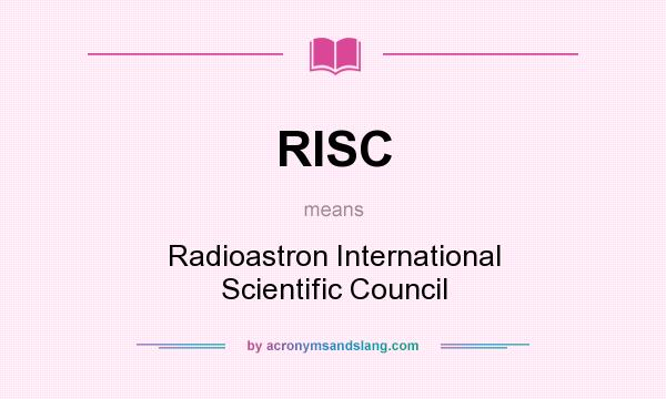What does RISC mean? It stands for Radioastron International Scientific Council