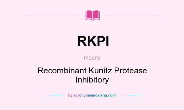 What does RKPI mean? It stands for Recombinant Kunitz Protease Inhibitory