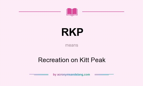 What does RKP mean? It stands for Recreation on Kitt Peak