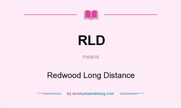 What does RLD mean? It stands for Redwood Long Distance