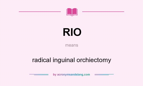 What does RIO mean? It stands for radical inguinal orchiectomy