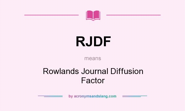 What does RJDF mean? It stands for Rowlands Journal Diffusion Factor